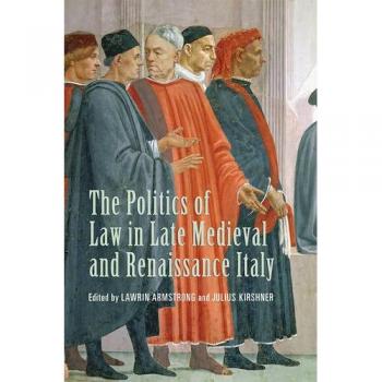 The Politics of Law in Late Medieval and Renaissance Italy: Forty Years on