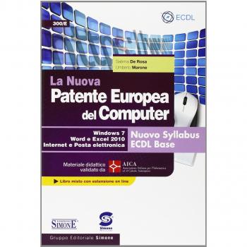 La nuova patente europea del computer. Nuovo Syllabus ECDL base. Windows 7, Word e Excel 2010. Materiale didattico validato da AICA. Con espansione online