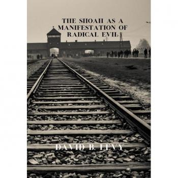 The Shoah as a Manifestation of Radical Evil