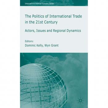 The Politics of International Trade in the Twenty-First Century, International Political Economy Series