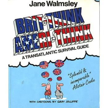 Brit-Think/Ameri-Think: A Transatlantic Survival Course