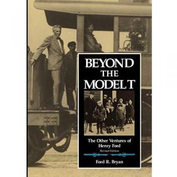 Beyond the Model T: The Other Ventures of Henry Ford