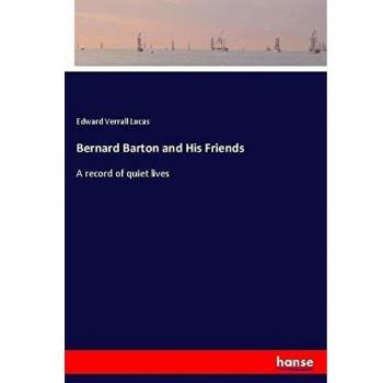 Bernard Barton and His Friends: A record of quiet lives