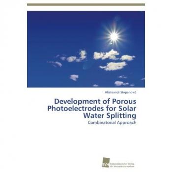 Stepanovi¿, Aliaksandr: Development of Porous Photoelectrodes for Solar Water Splitting