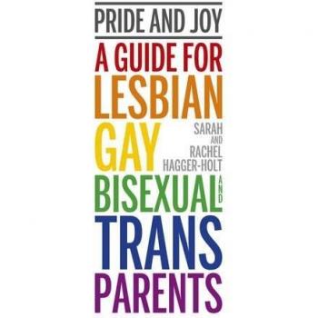 Pride and Joy: A guide for lesbian, gay, bisexual and...