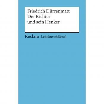 Lektüreschlüssel zu Friedrich Dürrenmatt: Der Richter und sein Henker
