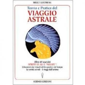 Teoria e pratica del viaggio astrale. Aprite le ali e «Volate»!