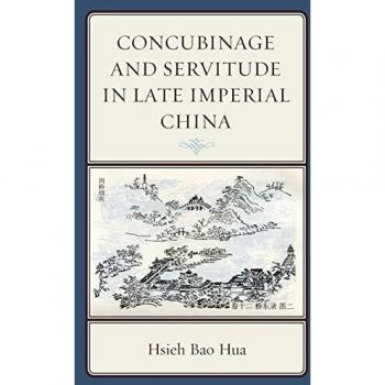 Concubinage and Servitude in Late Imperial China by Hsieh Bao Hua