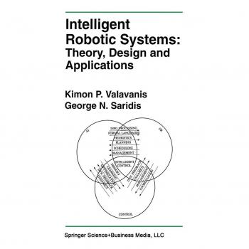 Intelligent Robotic Systems: Theory, Design and Applications (The Springer International Series in Engineering and Computer Science, 182, Band 182)