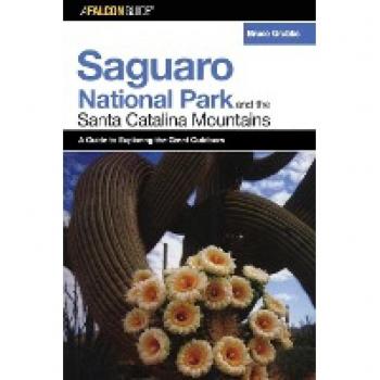 Grubbs, Bruce: A FalconGuide® to Saguaro National Park and the Santa Catalina Mountains