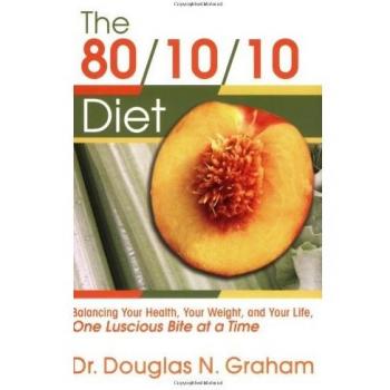 80/10/10 Diet: Balancing Your Health, Your Weight, and Your Life One Luscious Bite at a Time