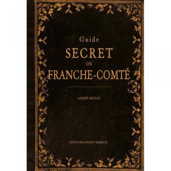 GUIDE SECRET DE FRANCHE COMTE