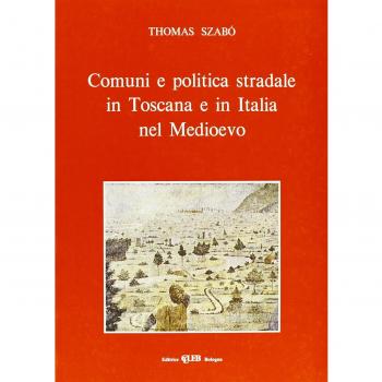 Comuni e politica stradale in Toscana e in Italia nel Medioevo