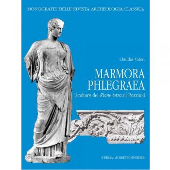 Marmora phlegraea. Sculture dal rione Terra di Pozzuoli. Ediz. illustrata