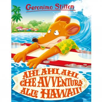 Ahi, ahi, ahi, che avventura alle Hawaii! Ediz. a colori