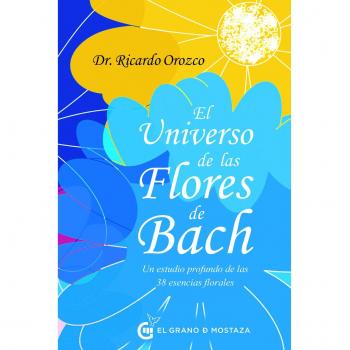 El universo de las Flores de Bach: Un estudio profundo de las 38 esencias florales (Tapa blanda con solapas).