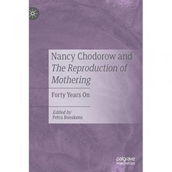 Nancy Chodorow and The Reproduction of Mothering: Forty Years On