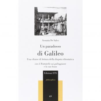 Un paradosso di Galileo. Una chiave di lettura della disputa idrostatica. Con il Trattatello sui galleggianti e la sua bozza