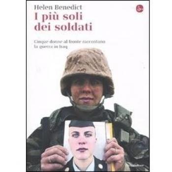 I più soli dei soldati. Cinque donne al fronte raccontano la guerra in Iraq