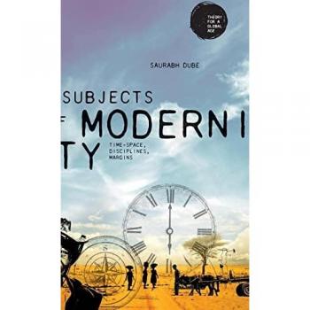 Subjects of modernity: Time-space, disciplines, margins (Theory for a Global Age)