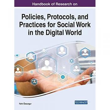 Handbook of Research on Policies, Protocols, and Practices for Social Work in the Digital World