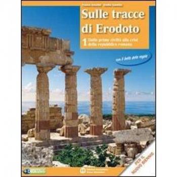 Sulle tracce di Erodoto. Con il bello delle regole. Per le Scuole superiori. Con espansione online. Dalle prime civiltà alla crisi della repubblica romana