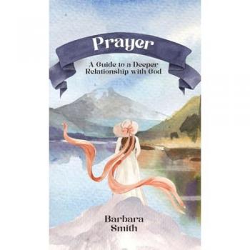 Prayer: A Guide to a Deeper Relationship with God