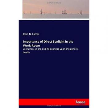 Importance of Direct Sunlight in the Work-Room: usefulness in art, and its bearings upon the general health