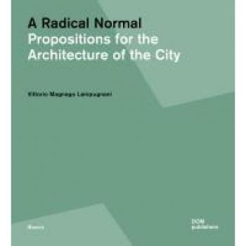 Lampugnani, Vittorio Magnago: A Radical Normal