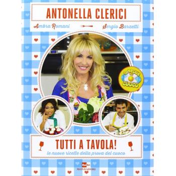 TUTTI A TAVOLA ANTONELLA CLERICI ROMANI BARZETTI LA PROVA DEL CUOCO MONDADORI