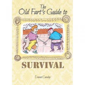 The Old Fart's Guide to Survival by Dawn Cawley Paperback Book