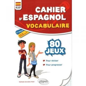 CAHIER D'ESPAGNOL. 80 JEUX DE VOCABULAIRE POUR RÉVISER ET PROGRESSER. A1-A2