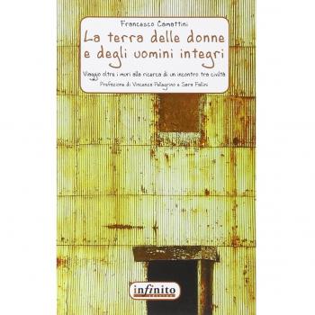 La terra delle donne e degli uomini integri. Un viaggio oltre i muri alla ricerca di un incontro tra civiltà