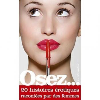 Osez 20 histoires érotiques racontées par des femmes