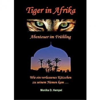 Tiger in Afrika Abenteuer im Frühling: Wie ein verlassenes Kätzchen zu seinem Namen kam ...