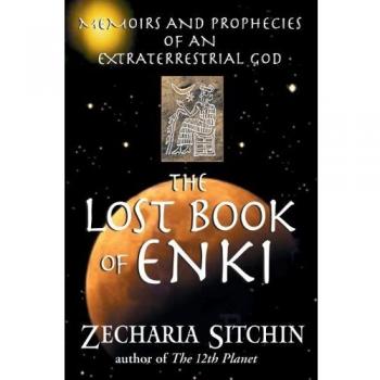 The Lost Book of Enki : Memoirs and Prophecies of an Extraterrestrial God