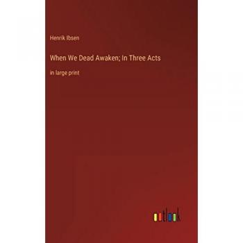 When We Dead Awaken; In Three Acts: in large print