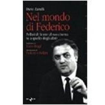Nel mondo di Federico. Fellini di fronte al suo cinema