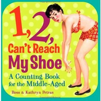 1, 2, Can't Reach My Shoe: A Counting Book for the Middle-Aged