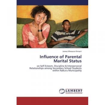 Influence of Parental Marital Status: on Self-Esteem, Discipline & Interpersonal Relationships among Secondary School Students within Nakuru Municipality