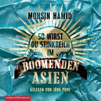 Mohsin Hamid: So wirst du stinkreich im boomenden Asien