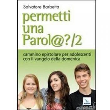 Permetti una parol@? Cammino epistolare per adolescenti con il vangelo della domenica. Anno A