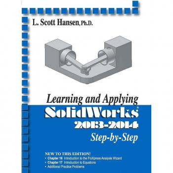 Learning and Applying Solidworks 2013-2014 Step by Step L. Scott Hansen