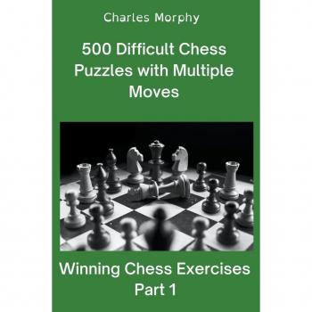 500 Difficult Chess Puzzles with Multiple Moves Part 1