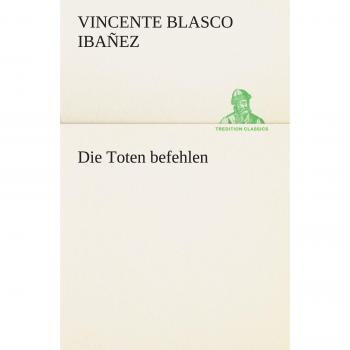 Die Toten befehlen (TREDITION CLASSICS)