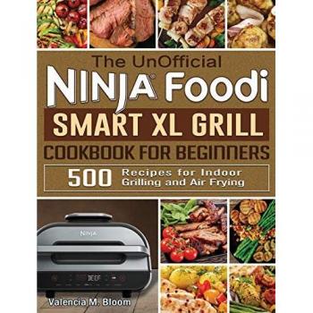 Bloom, Valencia M.: The UnOfficial Ninja Foodi Smart XL Grill Cookbook for Beginners