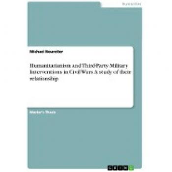Humanitarianism and Third-Party Military Interventions in Civil Wars. A study of their relationship: Magisterarbeit