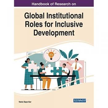 Handbook of Research on Global Institutional Roles for Inclusive Development (Practice, Progress, and Proficiency in Sustainability)