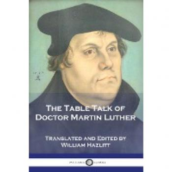 Luther, Martin: The Table Talk of Doctor Martin Luther