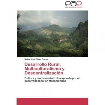 Pérez Ozuna, Melvin José: Desarrollo Rural, Multiculturalismo y Descentralización